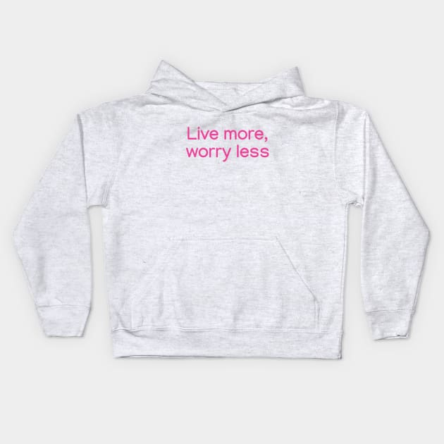 Live more, worry less. Pink Kids Hoodie by sapphire seaside studio